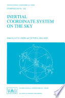 Inertial Coordinate System on the Sky [E-Book] : Proceedings of the 141st Symposium of the International Astronomical Union Held in Leningrad, U.S.S.R., October 17–21, 1989 /