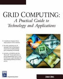 Grid computing : a practical guide to technology and applications /