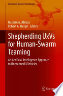 Shepherding UxVs for Human-Swarm Teaming [E-Book] : An Artificial Intelligence Approach to Unmanned X Vehicles /