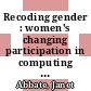 Recoding gender : women's changing participation in computing [E-Book] /