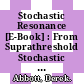 Stochastic Resonance [E-Book] : From Suprathreshold Stochastic Resonance to Stochastic Signal Quantization /