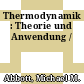 Thermodynamik : Theorie und Anwendung /