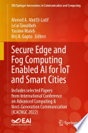 Secure Edge and Fog Computing Enabled AI for IoT and Smart Cities [E-Book] : Includes selected Papers from International Conference on Advanced Computing & Next-Generation Communication (ICACNGC 2022) /