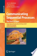 Communicating Sequential Processes. The First 25 Years [E-Book] / Symposium on the Occasion of 25 Years of CSP, London, UK, July 7-8, 2004. Revised Invited Papers