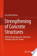 Strengthening of Concrete Structures [E-Book] : Unified Design Approach, Numerical Examples and Case Studies /