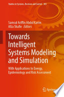 Towards Intelligent Systems Modeling and Simulation [E-Book] : With Applications to Energy, Epidemiology and Risk Assessment /