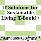 IT Solutions for Sustainable Living [E-Book] /