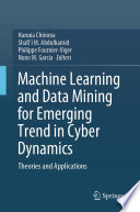Machine Learning and Data Mining for Emerging Trend in Cyber Dynamics [E-Book] : Theories and Applications /