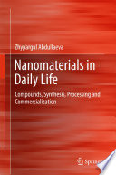 Nanomaterials in Daily Life [E-Book] : Compounds, Synthesis, Processing and Commercialization /