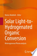 Solar Light-to-Hydrogenated Organic Conversion [E-Book] : Heterogeneous Photocatalysts /