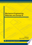 Mechanical engineering, materials and energy III : selected, peer reviewed papers from the 2013 3rd International Conference on Mechanical Engineering, Materials and Energy (ICMEME 2013), November 9-10, 2013, Changsha, China [E-Book] /