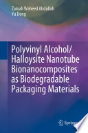 Polyvinyl Alcohol/Halloysite Nanotube Bionanocomposites as Biodegradable Packaging Materials [E-Book] /