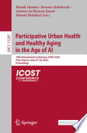 Participative Urban Health and Healthy Aging in the Age of AI [E-Book] : 19th International Conference, ICOST 2022, Paris, France, June 27-30, 2022, Proceedings /