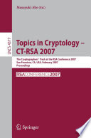 Topics in Cryptology - CT-RSA 2007 [E-Book] / The Cryptographers' Track at the RSA Conference 2007, San Fancisco, CA, USA, February 5-9, 2007, Proceedings