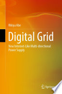 Digital Grid [E-Book] : New Internet-Like Multi-directional Power Supply /
