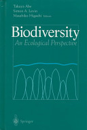 Biodiversity : an ecological perspective : (international symposium entitled "Ecological Perspective of Biodiversity" held in December 1993 at Kyoto) /