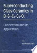 Superconducting glass-ceramics in Bi-Sr-Ca-Cu-O : fabrication and its application /