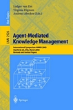 Agent-Mediated Knowledge Management [E-Book] : International Symposium AMKM 2003, Stanford, CA, USA, March 24-26, 2003, Revised and Invited Papers /