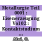 Metallurgie Teil 0001 : Eisenerzeugung Vol 02 : Kontaktstudium Metallurgie des Eisens : Berichte : Winterscheid, 02.03.1980-07.03.1980 /