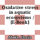 Oxidative stress in aquatic ecosystems / [E-Book]