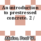 An introduction to prestressed concrete. 2 /