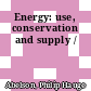 Energy: use, conservation and supply /