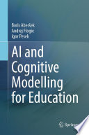 AI and Cognitive Modelling for Education [E-Book] /
