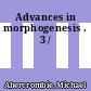 Advances in morphogenesis . 3 /