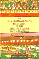 An environmental history of the Middle Ages : the crucible of nature [E-Book] /