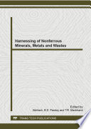 Harnessing of nonferrous minerals, metals and wastes : selected peer-reviewed papers from the 17th International Conference on Nonferrous Minerals and Metals, July 5-6, 2013, Ranchi, India [E-Book] /