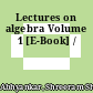 Lectures on algebra Volume 1 [E-Book] /