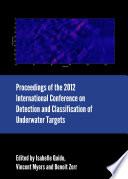 Proceedings of the 2012 international conference on detection and classification of underwater targets [E-Book] /