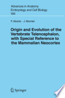 Origin and Evolution of the Vertebrate Telencephalon, with Special Reference to the Mammalian Neocortex [E-Book] /