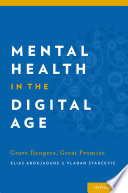 Mental health in the digital age : grave dangers, great promise [E-Book] /