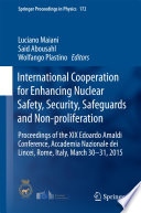 International Cooperation for Enhancing Nuclear Safety, Security, Safeguards and Non-proliferation [E-Book] : Proceedings of the XIX Edoardo Amaldi Conference, Accademia Nazionale dei Lincei, Rome, Italy, March 30-31, 2015 /