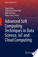 Advanced Soft Computing Techniques in Data Science, IoT and Cloud Computing [E-Book] /