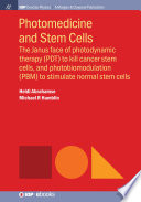 Photomedicine and stem cells : the Janus face of photodynamic therapy (PDT) to kill cancer stem cells, and photobiomodulation (PBM) to stimulate normal stem cells [E-Book] /