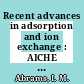 Recent advances in adsorption and ion exchange : AICHE annual meeting 1981: papers : AICHE winter meeting 1982: papers : New-Orleans, LA, Orlando, FL, 11.81 ; 02.82 /