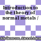 Introduction to the theory of normal metals /
