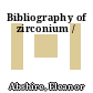 Bibliography of zirconium /