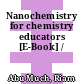 Nanochemistry for chemistry educators [E-Book] /