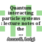 Quantum interacting particle systems : lecture notes of the Volterra-CIRM International School, Trento, Italy, 23-29 September 2000 [E-Book] /