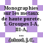 Monographies sur les metaux de haute purete. 1. Groupes I-A, III-A, VII-A, VIII, II-B, III-B /