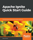 Apache ignite quick start guide : distributed data caching and processing made easy [E-Book] /