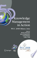 Knowledge Management In Action [E-Book] : IFIP 20th World Computer Congress, Conference on Knowledge Management in Action, September 7-10, 2008, Milano, Italy /