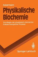 Physikalische Biochemie : Grundlagen der physikalisch-chemischen Analyse biologischer Prozesse /