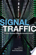 Signal traffic : critical studies of media infrastructures [E-Book] /