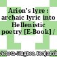Arion's lyre : archaic lyric into Hellenistic poetry [E-Book] /