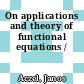 On applications and theory of functional equations /