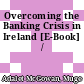 Overcoming the Banking Crisis in Ireland [E-Book] /